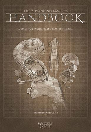 The Advancing Bassist's Handbook: A Guide to Practicing and Playing the Bass
